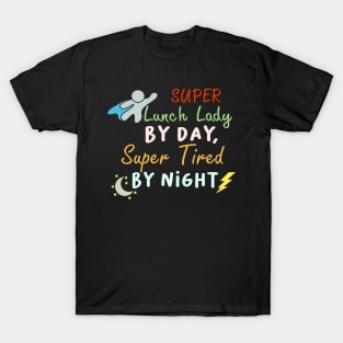 super lunch lady by day super tired by night Funny Lunch ladies T-Shirt